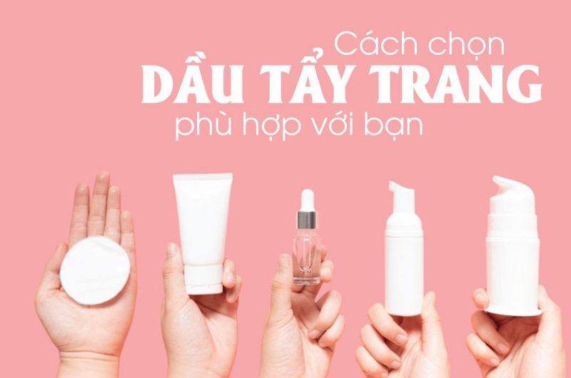 Top 7 dầu tẩy trang được chị em săn lùng nhiều nhất 2021 9 Tiêu chí lựa chọn dầu tẩy trang phù hợp